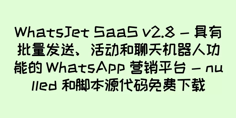 WhatsJet SaaS v2.8 - 具有批量发送、活动和聊天机器人功能的 WhatsApp 营销平台 - nulled 和脚本源代码免费下载