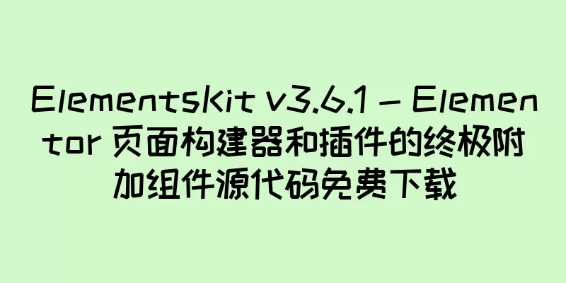 ElementsKit v3.6.1 - Elementor 页面构建器和插件的终极附加组件源代码免费下载