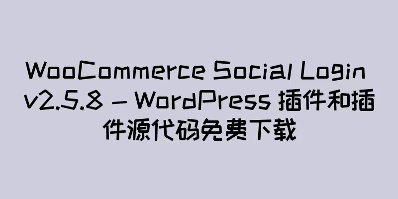 WooCommerce Social Login v2.5.8 - WordPress 插件和插件源代码免费下载
