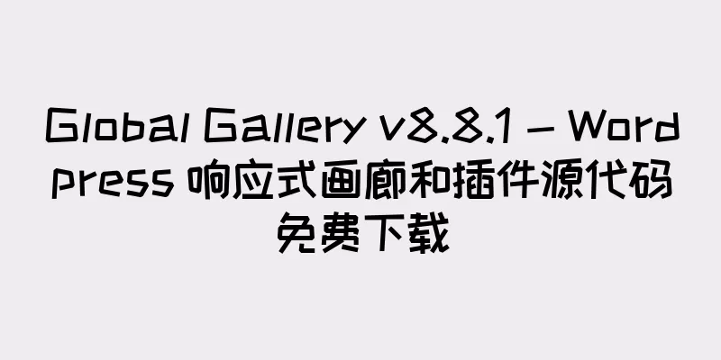Global Gallery v8.8.1 - Wordpress 响应式画廊和插件源代码免费下载
