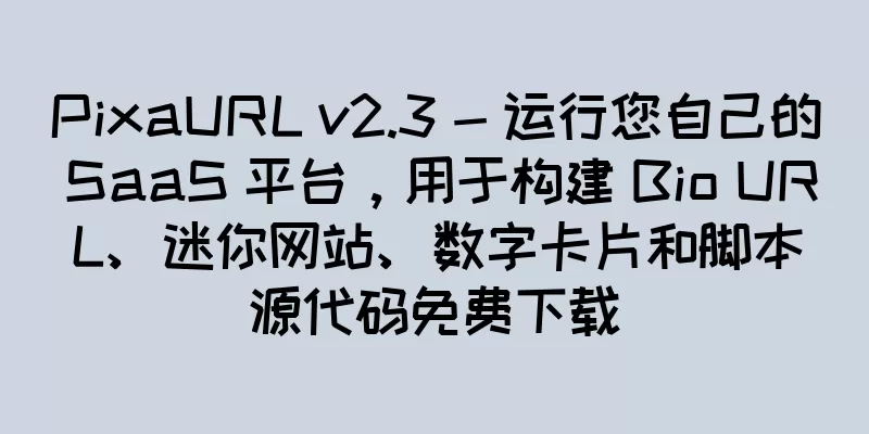 PixaURL v2.3 - 运行您自己的 SaaS 平台，用于构建 Bio URL、迷你网站、数字卡片和脚本源代码免费下载