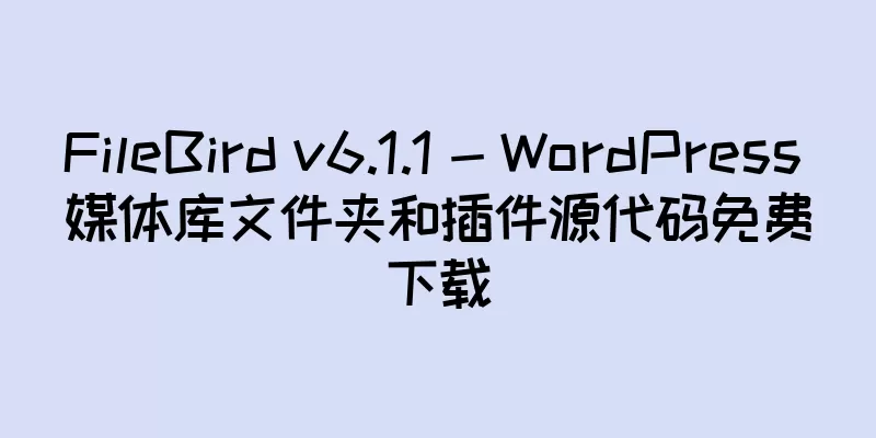FileBird v6.1.1 - WordPress 媒体库文件夹和插件源代码免费下载