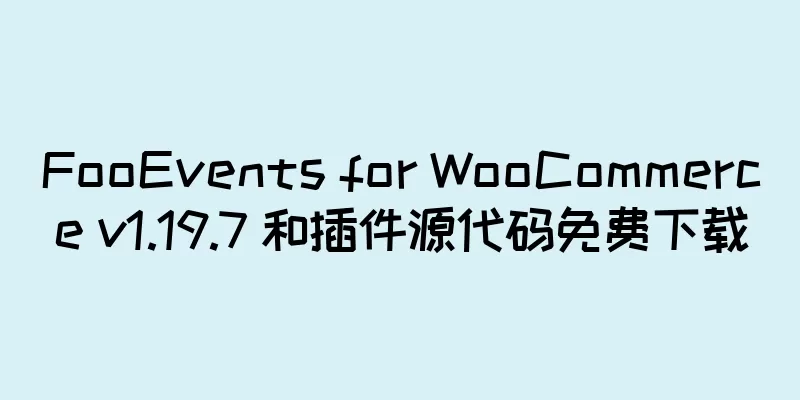 FooEvents for WooCommerce v1.19.7 和插件源代码免费下载