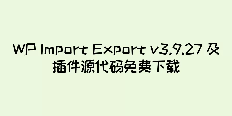WP Import Export v3.9.27 及插件源代码免费下载